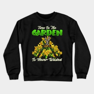 Time In The Garden Is Never Wasted Gardening Crewneck Sweatshirt